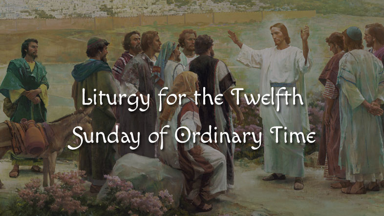 Liturgy for the Twelfth Sunday of Ordinary Time